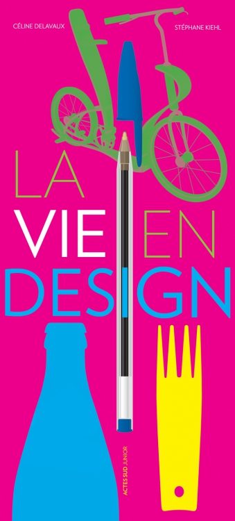 La Pépite du livre d'art/documentaire - Ex-aequo :
« La Vie en design » de Céline Delavaux et Stéphane Kiehl, (Actes Sud Junior)
